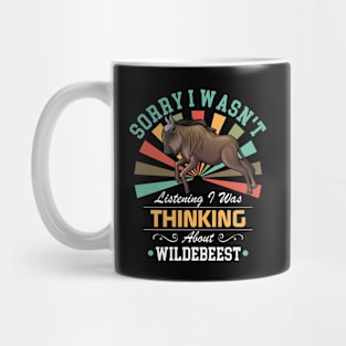 Wildebeest lovers Sorry I Wasn't Listening I Was Thinking About Wildebeest Mug